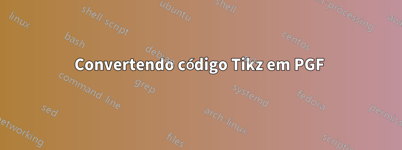 Convertendo código Tikz em PGF