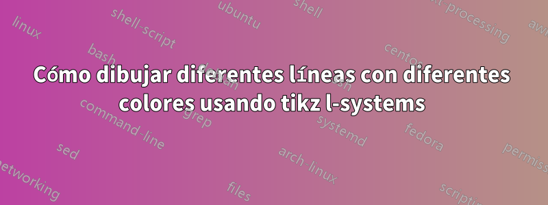 Cómo dibujar diferentes líneas con diferentes colores usando tikz l-systems