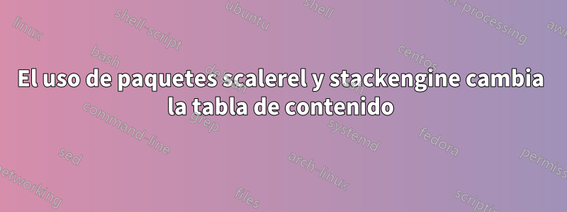 El uso de paquetes scalerel y stackengine cambia la tabla de contenido