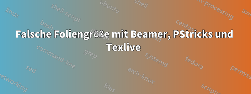 Falsche Foliengröße mit Beamer, PStricks und Texlive 