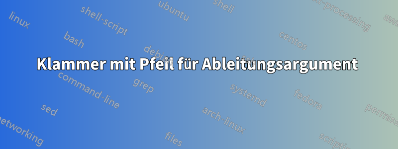 Klammer mit Pfeil für Ableitungsargument