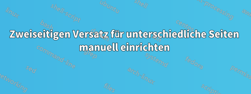 Zweiseitigen Versatz für unterschiedliche Seiten manuell einrichten