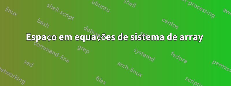 Espaço em equações de sistema de array