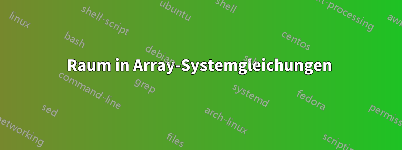 Raum in Array-Systemgleichungen