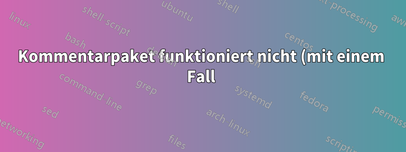 Kommentarpaket funktioniert nicht (mit einem Fall)