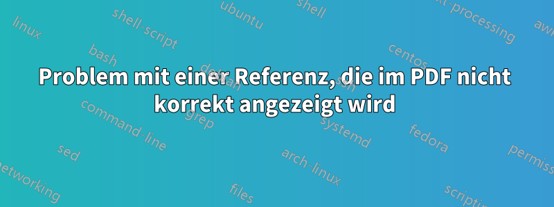 Problem mit einer Referenz, die im PDF nicht korrekt angezeigt wird