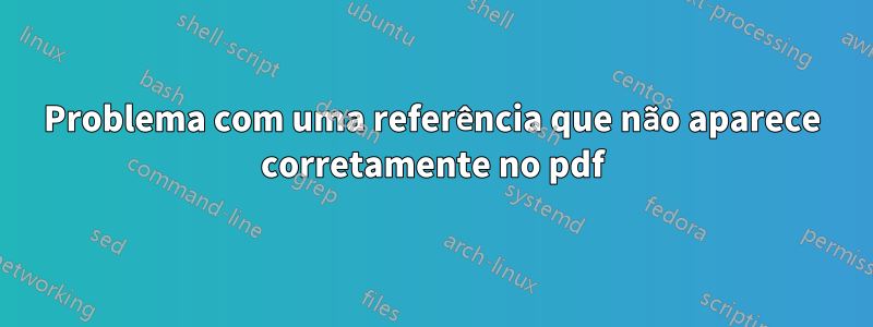 Problema com uma referência que não aparece corretamente no pdf