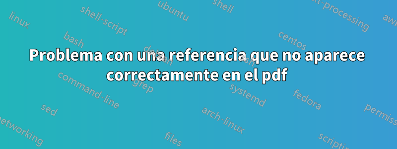 Problema con una referencia que no aparece correctamente en el pdf