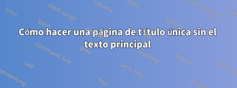 Cómo hacer una página de título única sin el texto principal