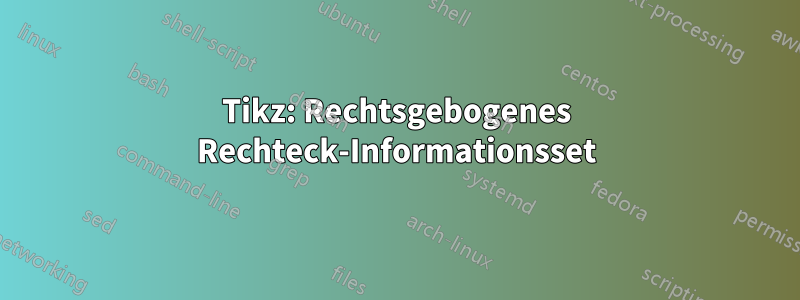 Tikz: Rechtsgebogenes Rechteck-Informationsset