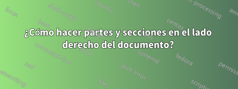 ¿Cómo hacer partes y secciones en el lado derecho del documento?