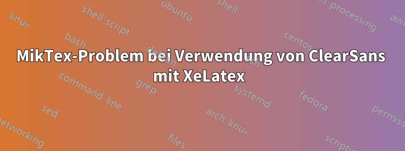 MikTex-Problem bei Verwendung von ClearSans mit XeLatex 