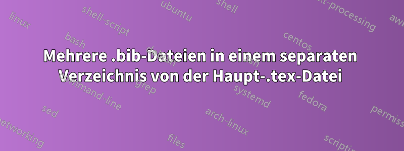 Mehrere .bib-Dateien in einem separaten Verzeichnis von der Haupt-.tex-Datei