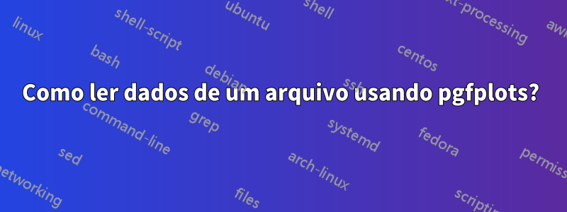 Como ler dados de um arquivo usando pgfplots?