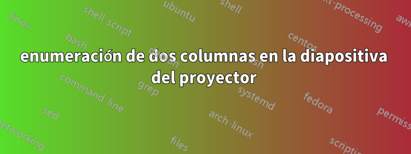 enumeración de dos columnas en la diapositiva del proyector