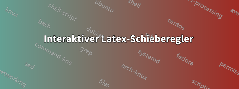 Interaktiver Latex-Schieberegler