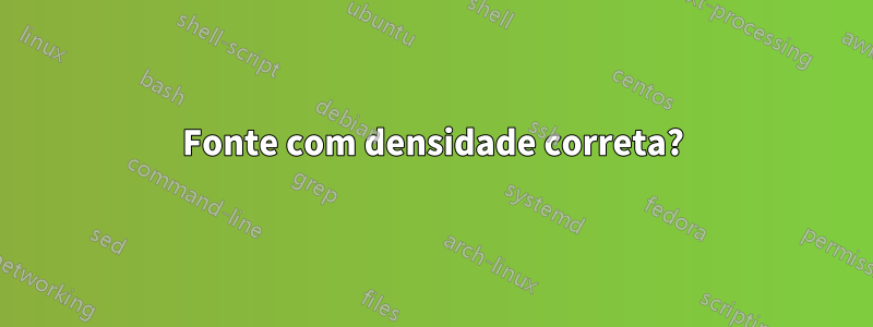 Fonte com densidade correta?