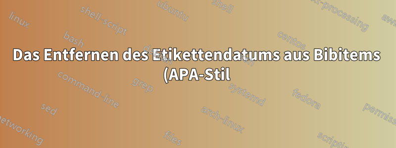 Das Entfernen des Etikettendatums aus Bibitems (APA-Stil) in der Curve CV Overleaf-Vorlage ist völlig unmöglich