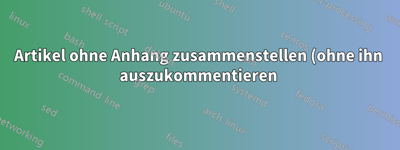Artikel ohne Anhang zusammenstellen (ohne ihn auszukommentieren)