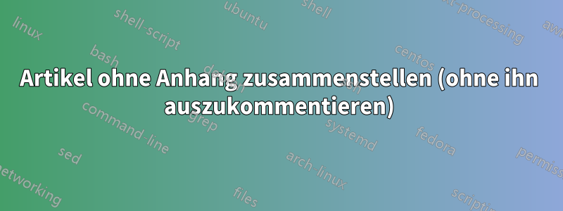 Artikel ohne Anhang zusammenstellen (ohne ihn auszukommentieren)