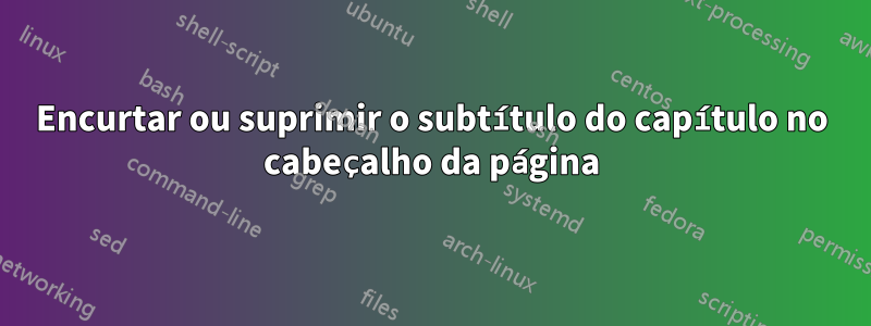 Encurtar ou suprimir o subtítulo do capítulo no cabeçalho da página