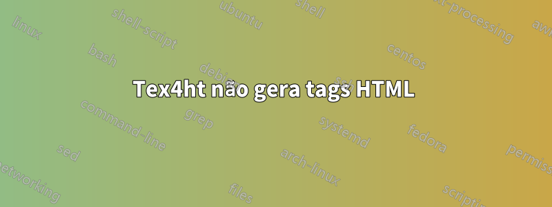 Tex4ht não gera tags HTML