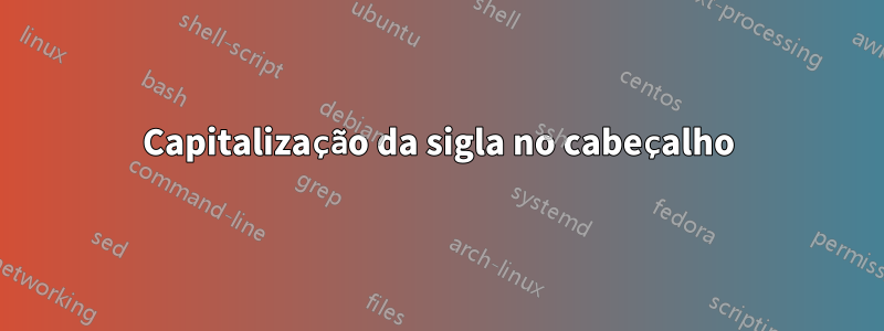 Capitalização da sigla no cabeçalho