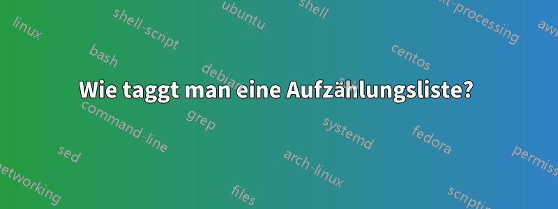 Wie taggt man eine Aufzählungsliste?