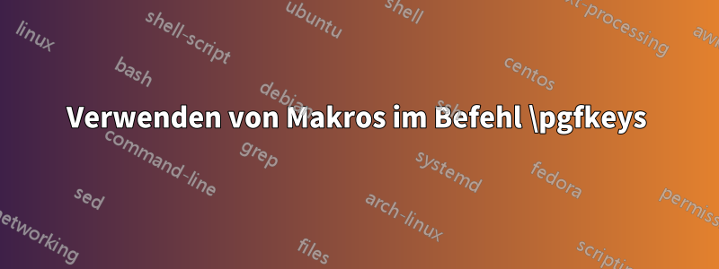 Verwenden von Makros im Befehl \pgfkeys