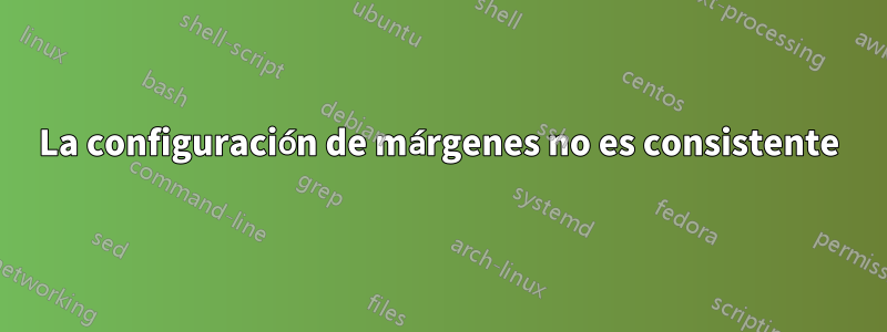 La configuración de márgenes no es consistente