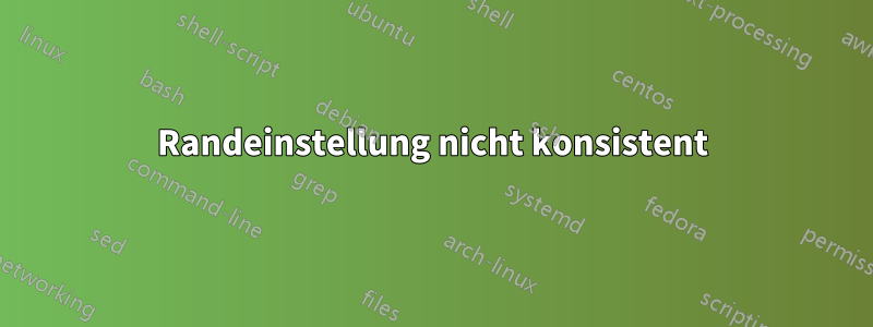 Randeinstellung nicht konsistent