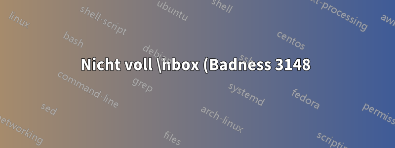 Nicht voll \hbox (Badness 3148) im Absatz