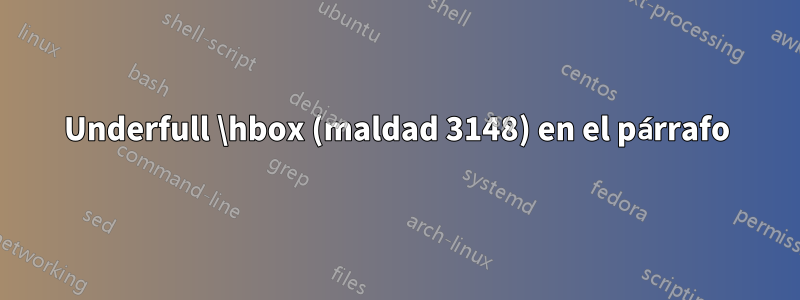 Underfull \hbox (maldad 3148) en el párrafo