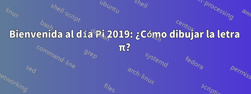 Bienvenida al día Pi 2019: ¿Cómo dibujar la letra π?