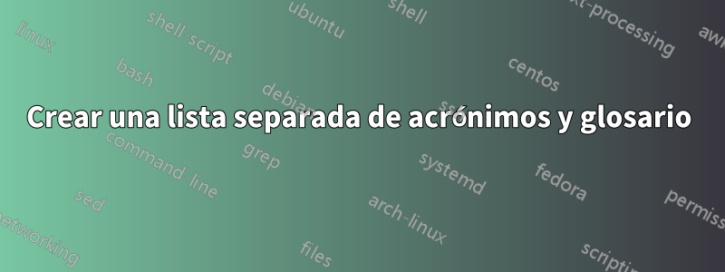 Crear una lista separada de acrónimos y glosario