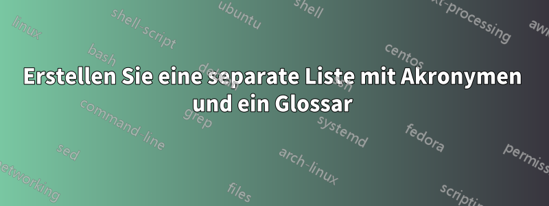 Erstellen Sie eine separate Liste mit Akronymen und ein Glossar