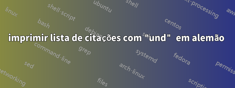 imprimir lista de citações com "und" em alemão