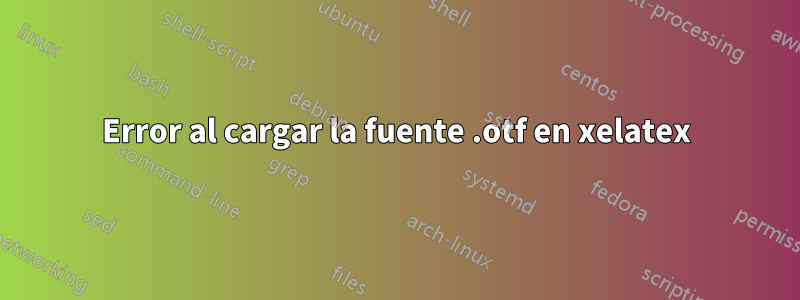 Error al cargar la fuente .otf en xelatex