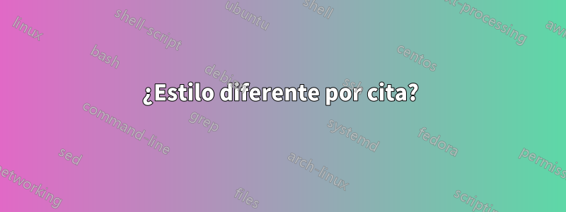 ¿Estilo diferente por cita?