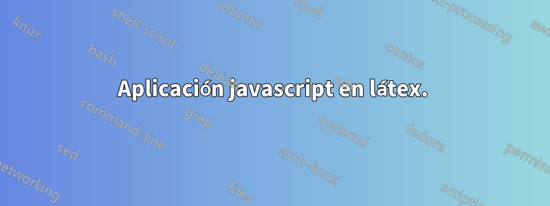 Aplicación javascript en látex.