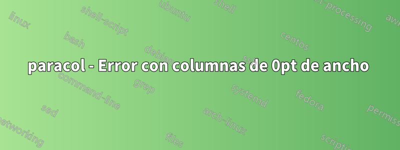 paracol - Error con columnas de 0pt de ancho