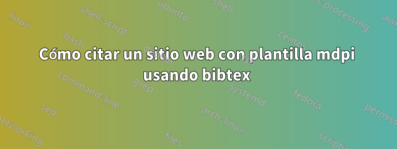 Cómo citar un sitio web con plantilla mdpi usando bibtex