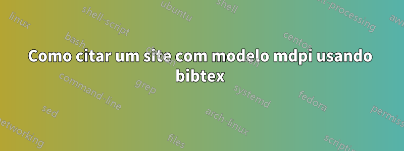 Como citar um site com modelo mdpi usando bibtex