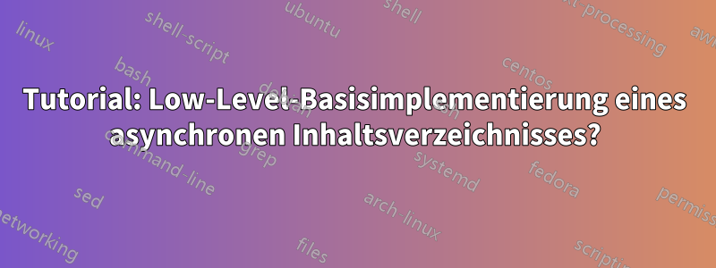 Tutorial: Low-Level-Basisimplementierung eines asynchronen Inhaltsverzeichnisses?