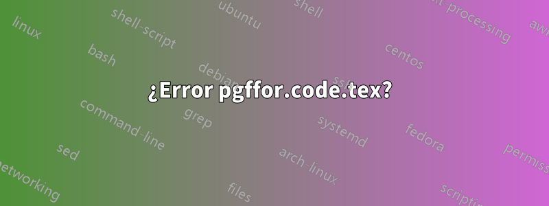 ¿Error pgffor.code.tex? 