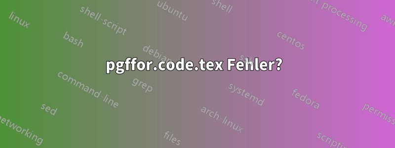 pgffor.code.tex Fehler? 