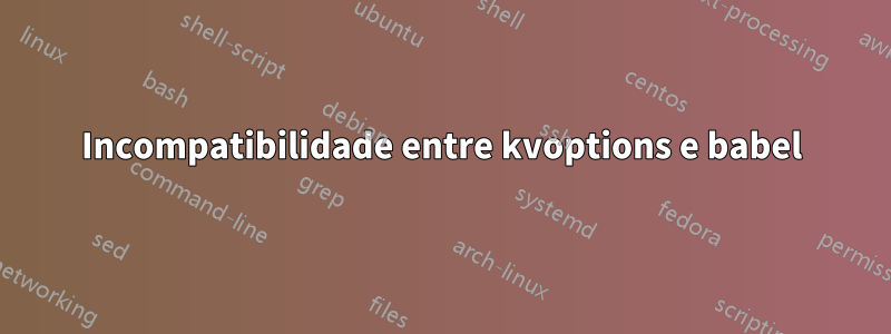 Incompatibilidade entre kvoptions e babel