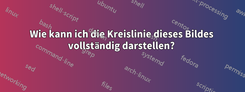 Wie kann ich die Kreislinie dieses Bildes vollständig darstellen?