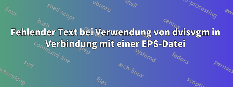 Fehlender Text bei Verwendung von dvisvgm in Verbindung mit einer EPS-Datei