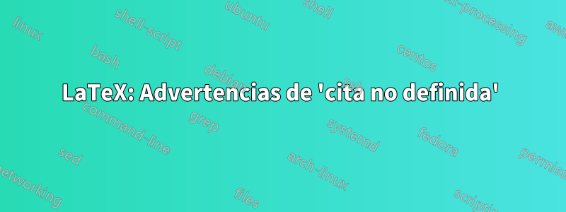 LaTeX: Advertencias de 'cita no definida'